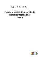 España y Méjico. Compendio de historia internacional di D. José G. de Arboleya edito da Outlook Verlag