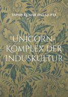 Unicorn-Komplex der Induskultur di Tapan Kumar Das Gupta edito da Books on Demand