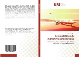 Les mutations du marketing aéronautique di Alexandra Cringasu edito da Editions universitaires europeennes EUE