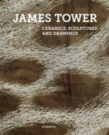 James Tower di Tanya Harrod, Lesley Jackson, Conor Wilson edito da Arnoldsche Art Publishers