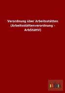 Verordnung über Arbeitsstätten (Arbeitsstättenverordnung - ArbStättV) edito da Outlook Verlag