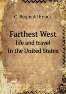 Farthest West Life And Travel In The United States di C Reginald Enock edito da Book On Demand Ltd.