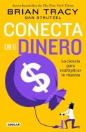 Conecta Con El Dinero/ The Science of Money: How to Increase Your Income and Become Wealthy di Brian Tracy edito da AGUILAR
