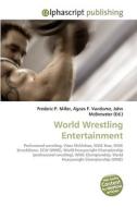 World Wrestling Entertainment di Frederic P Miller, Agnes F Vandome, John McBrewster edito da Alphascript Publishing