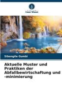 Aktuelle Muster und Praktiken der Abfallbewirtschaftung und -minimierung di Sibongile Gumbi edito da Verlag Unser Wissen