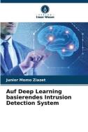 Auf Deep Learning basierendes Intrusion Detection System di Junior Momo Ziazet edito da Verlag Unser Wissen