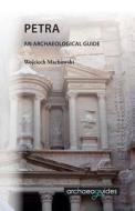 Petra: An Archaeological Guide di Wojciech Machowski edito da Wojciech Machowski