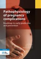 Pathophysiology in Pregnancy: Roadmap to Early Prediction and Prevention di L. L. H. Peeters, P. W. De Leeuw, E. D. Post Uiterweer edito da BOHN STAFLEU VAN LOGHUM