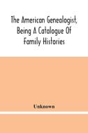 The American Genealogist, Being A Catalogue Of Family Histories di Unknown edito da Alpha Editions