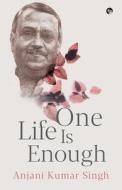 ONE LIFE IS ENOUGH di Anjani Kumar Singh edito da Speaking Tiger Books