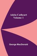 Adela Cathcart, Volume 1 di George Macdonald edito da Alpha Editions