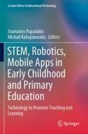 Stem, Robotics, Mobile Apps in Early Childhood and Primary Education: Technology to Promote Teaching and Learning edito da SPRINGER NATURE