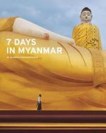 7 Days in Myanmar: A Portrait of Burma by 30 Great Photographers di Denis Gray, Thaw Kaung, Patrick Winn, Nicholas Grossman edito da Editions Didier Millet Pte Ltd