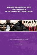 School Resources and Performance in Developing Countries: A Resource-Based Perspective di Christopher B. Mugimu, Dr Christopher B. Mugimu edito da Mk Publishers Ltd