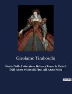 Storia Della Letteratura Italiana Tomo Iv Parte I Dall Anno Mclxxxiii Fino All Anno Mccc di Girolamo Tiraboschi edito da Culturea