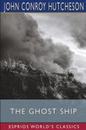 The Ghost Ship (Esprios Classics) di John Conroy Hutcheson edito da BLURB INC