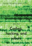 Coding, hacking, and robots di Bob Mai edito da Draft2digital