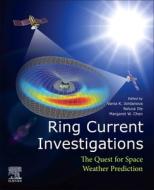 Ring Current Investigations: The Quest for Space Weather Prediction di Vania K. Jordanova edito da ELSEVIER