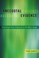Anecdotal Evidence: Ecocritiqe from Hollywood to the Mass Image di Sean Cubitt edito da OXFORD UNIV PR