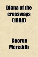Diana Of The Crossways (1888) di George Meredith edito da General Books Llc