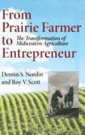 From Prairie Farmer to Entrepreneur di Dennis S. Nordin, Roy Vernon Scott edito da Indiana University Press (IPS)