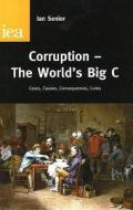 Corruption, The World\'s Big C di Ian Senior edito da Institute Of Economic Affairs
