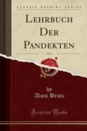 Lehrbuch Der Pandekten, Vol. 1 (Classic Reprint) di Alois Brinz edito da Forgotten Books