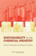 Sustainability in the Chemical Industry: Grand Challenges and Research Needs di National Research Council, Division On Earth And Life Studies, Board On Chemical Sciences And Technolog edito da NATL ACADEMY PR