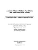 Analysis Of Cancer Risks In Populations Near Nuclear Facilities di Committee on the Analysis of Cancer Risks in Populations near Nuclear Facilities-Phase I, Nuclear and Radiation Studies Board, Division on Earth and Lif edito da National Academies Press