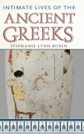 Intimate Lives of the Ancient Greeks di Stephanie Budin edito da PRAEGER FREDERICK A