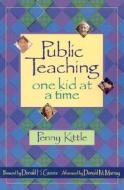Public Teaching: One Kid at a Time di Penny Kittle edito da HEINEMANN EDUC BOOKS