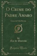 O Crime Do Padre Amaro: Cenas Da Vida Devota (Classic Reprint) di Eca De Queiros edito da Forgotten Books