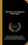 Altertümer Von Pergamon, Dritter Band di Alexander Conze, Richard Bohn edito da WENTWORTH PR