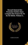 Recueil Général Des Formules Usitées Dans l'Empire Des Francs Du Ve Au Xe Siècle, Volume 2... di Eugene De Roziere edito da WENTWORTH PR