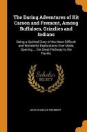 The Daring Adventures Of Kit Carson And Fremont, Among Buffaloes, Grizzlies And Indians di John Charles Fremont edito da Franklin Classics Trade Press