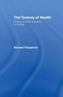 The Tyranny of Health di Michael Fitzpatrick edito da Taylor & Francis Ltd