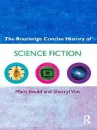 The Routledge Concise History of Science Fiction di Mark (University of the West of England Bould, Sherryl (University of California Vint edito da Taylor & Francis Ltd