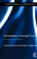 Parliamentary Oversight Tools di Riccardo Pelizzo, Frederick (Professor of Practice at McGill University Stapenhurst edito da Taylor & Francis Ltd