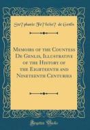 Memoirs of the Countess de Genlis, Illustrative of the History of the Eighteenth and Nineteenth Centuries (Classic Reprint) di Stephanie Felicite De Genlis edito da Forgotten Books