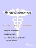 Hyperpigmentation - A Medical Dictionary, Bibliography, And Annotated Research Guide To Internet References di Icon Health Publications edito da Icon Group International