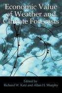 Economic Value of Weather and Climate Forecasts di R. Katz, Allan H. Murphy edito da Cambridge University Press