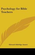 Psychology For Bible Teachers di EDWARD ALDRI ANNETT edito da Kessinger Publishing
