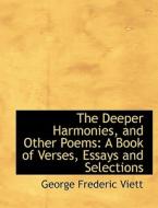 The Deeper Harmonies, And Other Poems di George Frederic Viett edito da Bibliolife