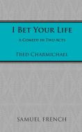 I Bet Your Life di Fred Charmichael edito da Samuel French, Inc.