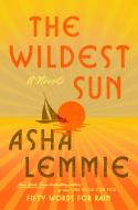 The Wildest Sun di Asha Lemmie edito da DUTTON BOOKS