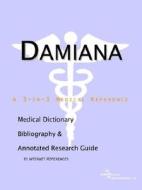 Damiana - A Medical Dictionary, Bibliography, And Annotated Research Guide To Internet References di Health Publica Icon Health Publications edito da Icon Group International