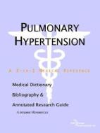 Pulmonary Hypertension - A Medical Dictionary, Bibliography, And Annotated Research Guide To Internet References di Icon Health Publications edito da Icon Group International