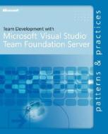 Team Development With Visual Studio Team Foundation Server di Microsoft Corporation edito da Microsoft Press,u.s.