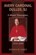 Avery Cardinal Dulles, SJ di Patrick W. Carey edito da Paulist Press International,U.S.