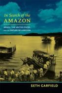 In Search of the Amazon di Seth Garfield edito da Duke University Press Books